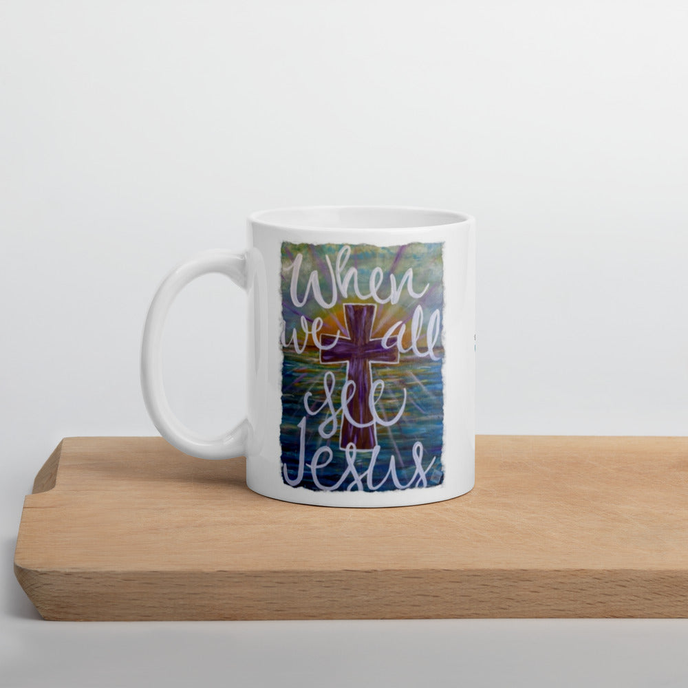 White glossy mug When We All See Jesus original painting by Chandra Carmack of ReAssigned